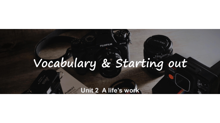 外研版（2019）选择性必修 第三册Unit 2 A life’s work Vocabulary & Starting out课件(共23张PPT)