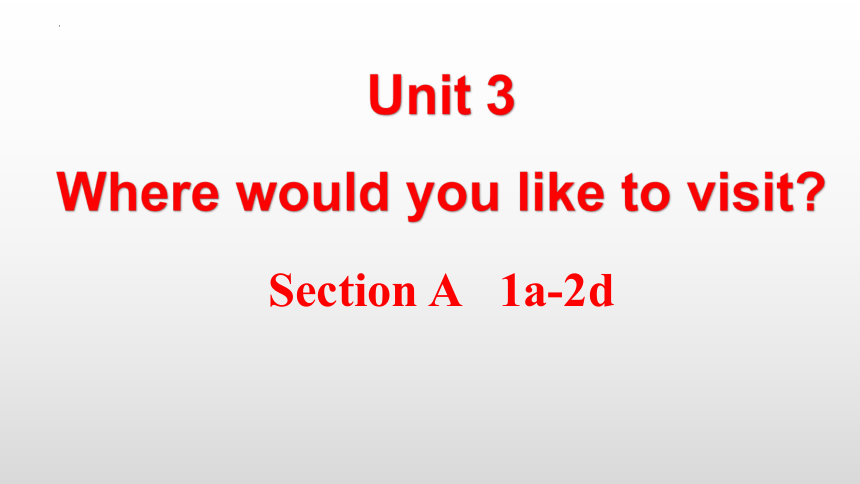 Unit 3 Where would you like to visit？ Section A 1a-2d课件19张