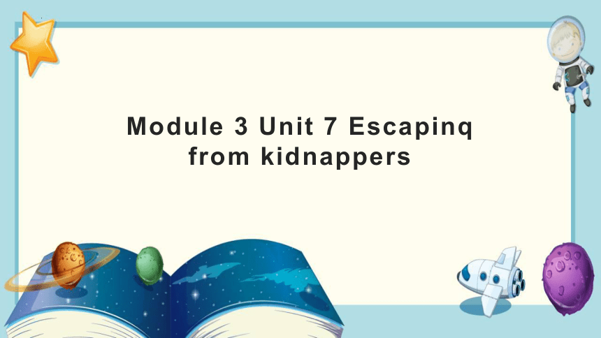 Module 3 Unit 7 Escapinq from kidnappers课件(共15张PPT)