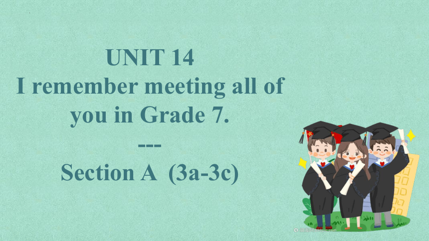 Unit 14 I remember meeting all of you in Grade 7.  Section A (3a--3c)课件（27张PPT）2022-2023学年人教版英语九年级全册