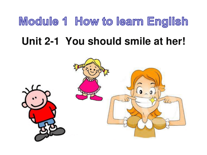八年级上册Module 1 How to learn EnglishUnit 2 You should smile at her.课件(共32张PPT)
