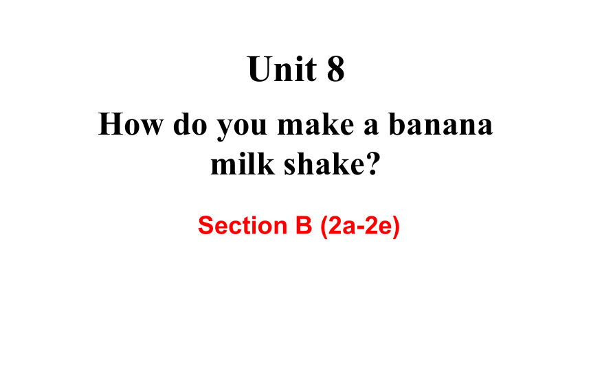 人教英语八年级上册 Unit 8 How do you make a banana milk shake? Section B reading 课件 (共24张PPT)