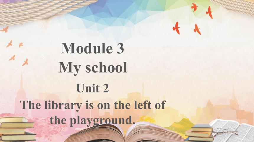 外研版七年级英语上册Module 3 Unit 2 The library is on the left of the playground.示范课件（七上）教学课件(共20张PPT)