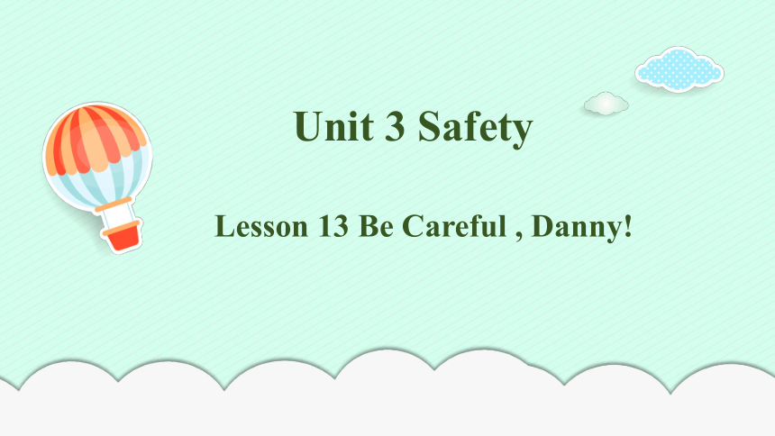 Unit 3 Safety Lesson 13 Be Careful,Danny! 课文讲解课件(共18张PPT)