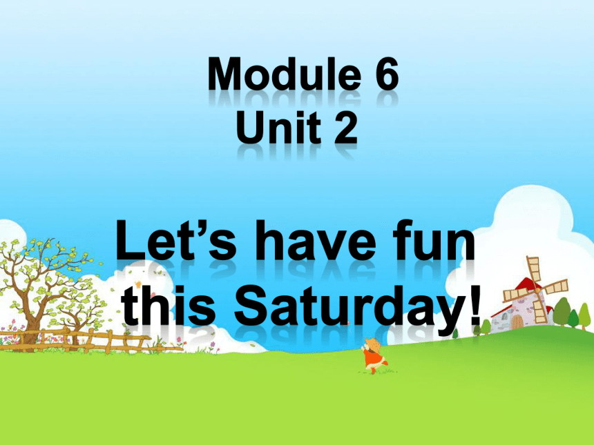 Module 6 Unit 2 Let's have fun this Saturday!课件（共16张PPT）