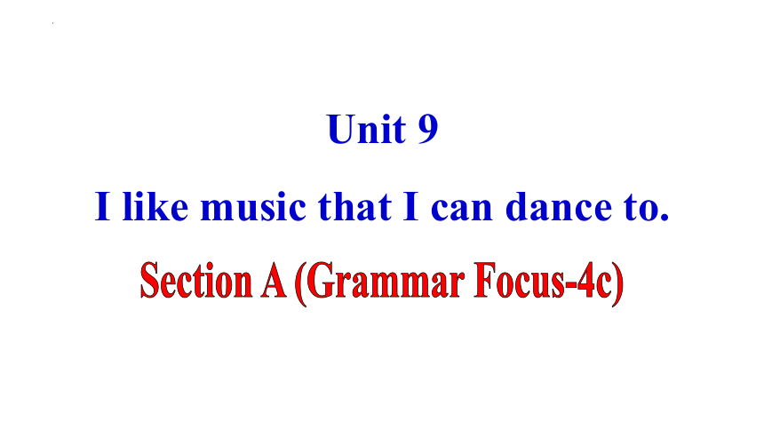 （新课标）Unit 9 I like music that I can dance to. Section A (Grammar Focus-4c)课件(共14张PPT)