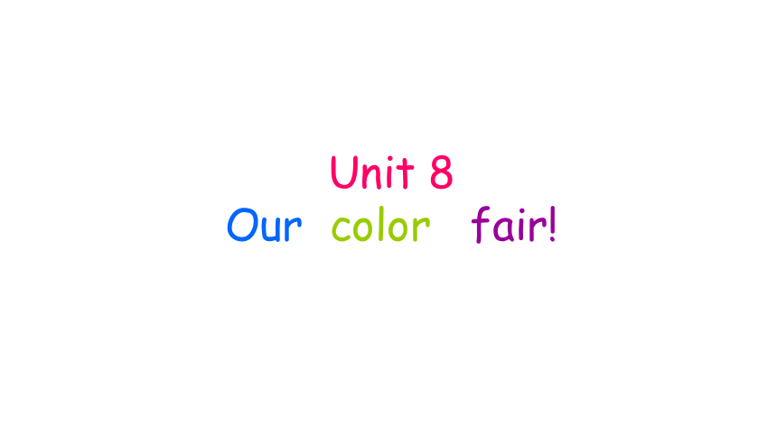 Unit8 Our  color   fair 课件