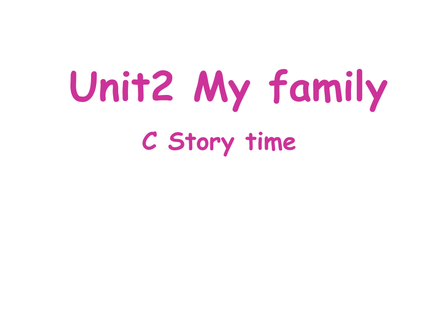 Unit 2 My family C Story time 课件（18张PPT）