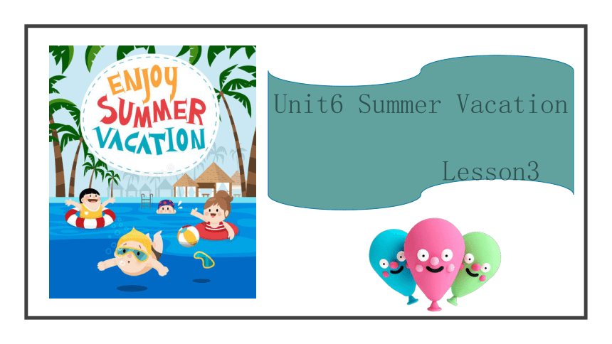 Unit 6 Summer Vacation Lesson 3 课件（22张PPT）