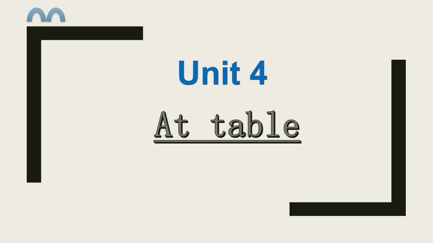 Unit4 At table 课件(共34张PPT)