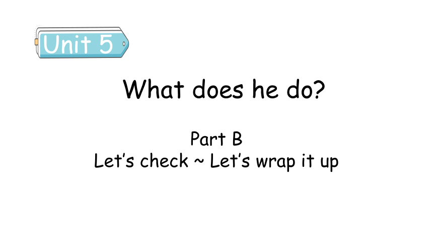 Unit 5 What does he do Part B  Let's check & Let's wrap it up 课件(共30张PPT)