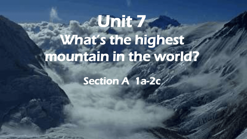 Unit 7 What's the highest mountain in the world? Section A 1a-2c课件(共18张 ...