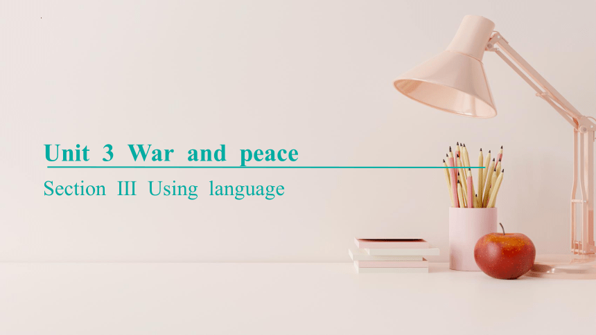 外研版（2019）选择性必修 第三册Unit 3 War and Peace Using language 课件(共19张PPT)