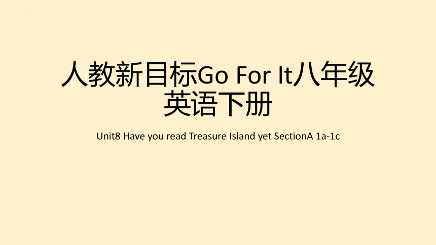 Unit8 Have you read Treasure Island yet SectionA 1a-1c 课件(共22张PPT) 2023-2024学年人教版英语八年级下册