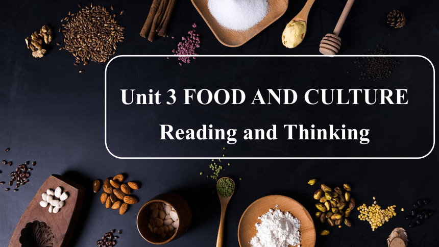 人教版（2019）选择性必修2 unit 3  Food and Culture Reading and Thinking课件(共29张PPT，内镶嵌视频和音频)