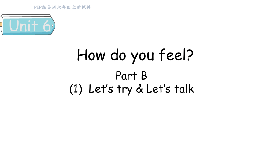 Unit 6 How do you feel Part B  Let's try & Let's talk(共38张PPT)
