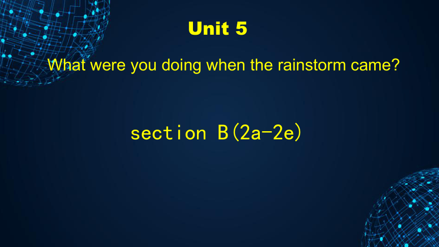 人教版初中英语八年级下册Unit 5 What were you doing when the rainstorm came section B (2a-2e)课件(共22张PPT)