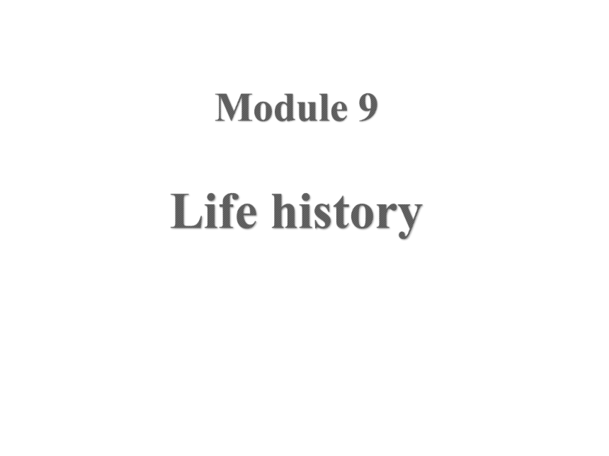 Module 9 Life history  Unit 3 Language in use.  课件（外研版七年级下册）