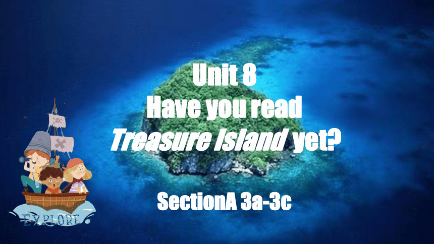 Unit 8 Section A 3a-3c课件+内嵌视频（人教八下Unit 8 Have you read Treasure Island yet）