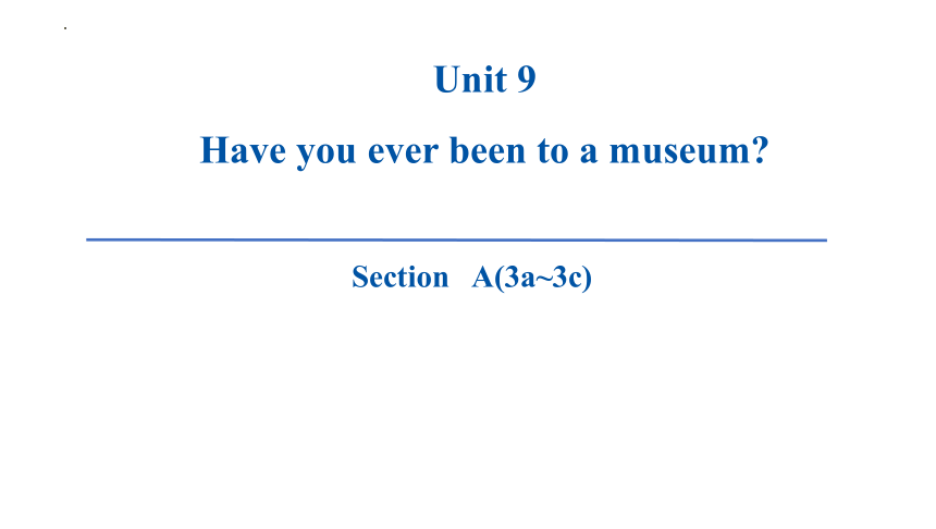 Unit 9 Have you ever been to a museum? Section A 3a-3c课件(共24张PPT)2023-2024学年人教版英语八年级下册