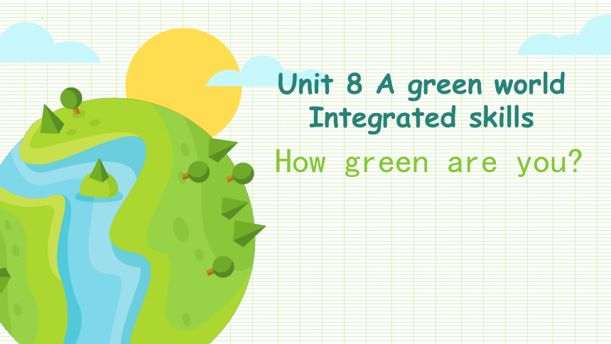 Unit 8 A green world Integrated skills课件(共34张PPT)