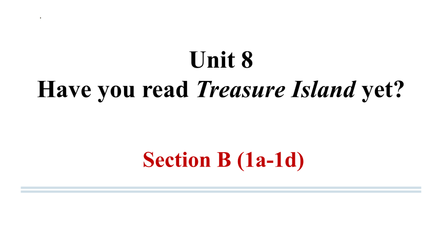 Unit 8 Have you read Treasure Island yet? Section B (1a-1d)课件 (共25张PPT)2023-2024学年人教版英语八年级下册