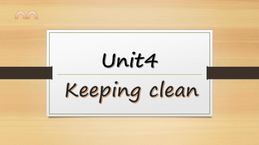 Unit4 Keeping clean 课件(共40张PPT)