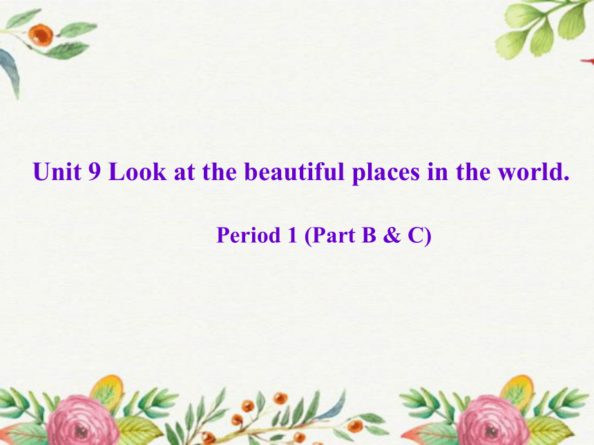 Unit 9 Look at these beautiful places in the world（Part B & C）课件（25张PPT，无音频）