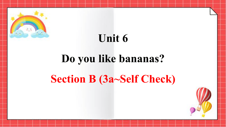Unit 6  Do you like bananas?Section B 3a~Self Check 课件(共15张PPT) 2023-2024学年人教版英语七年级上册