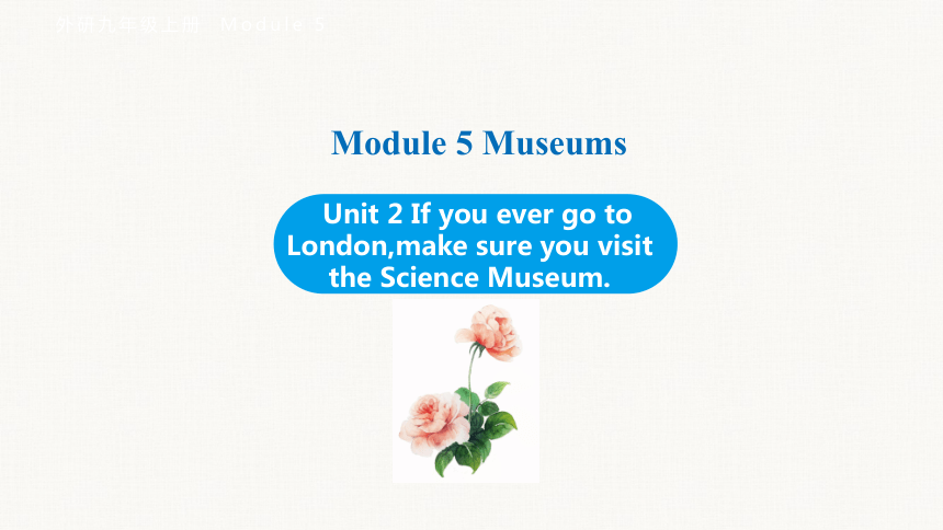 Module 5 Unit 2 If you ever go to London,make sure you visit the Science Museum.课件(共28张PPT) 外研（新标准）版