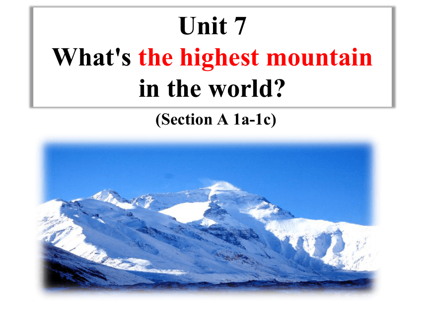 Unit 7  What's the highest mountain in the world? Section A 1a~1c课件(共22张PPT，无音频) - 2023-2024学年人教版英语八