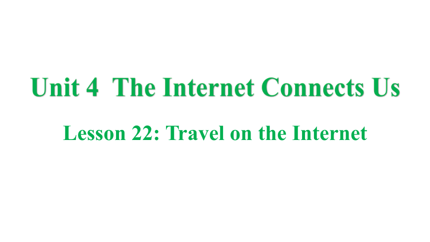 冀教版八年级下册Unit 4 The Internet Connects Us Lesson 22 Travel  on the Internet课件(共22张PPT)