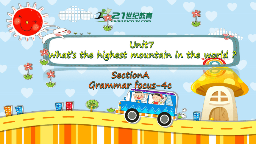 Unit7 SectionA Grammar focus-4c 课件+内嵌视频（新目标八下Unit 7 What's the highest mountain in the world?）