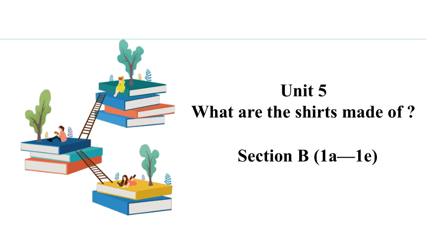 Unit 5 What are the shirts made of?  Section B（1a—1e）课件(共23张PPT)2023-2024学年人教版九年级英语全册
