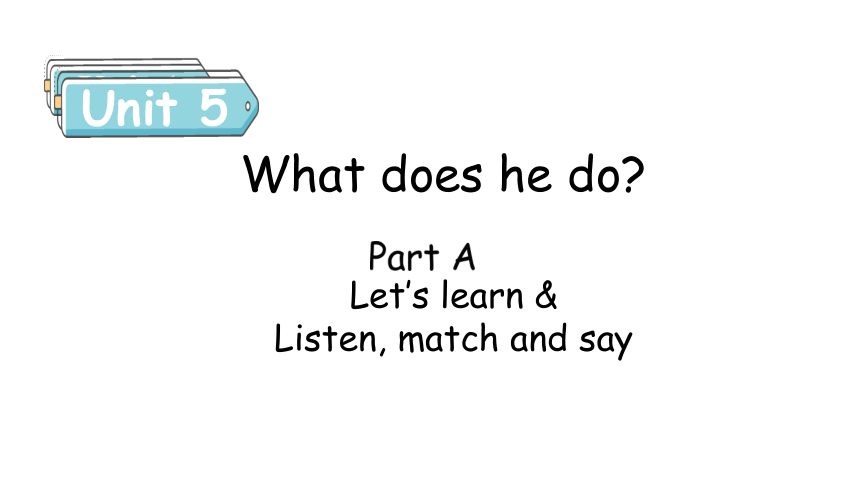 Unit 5 What does he do Part A Let's learn & Listen, match and say 课件(共25张PPT)