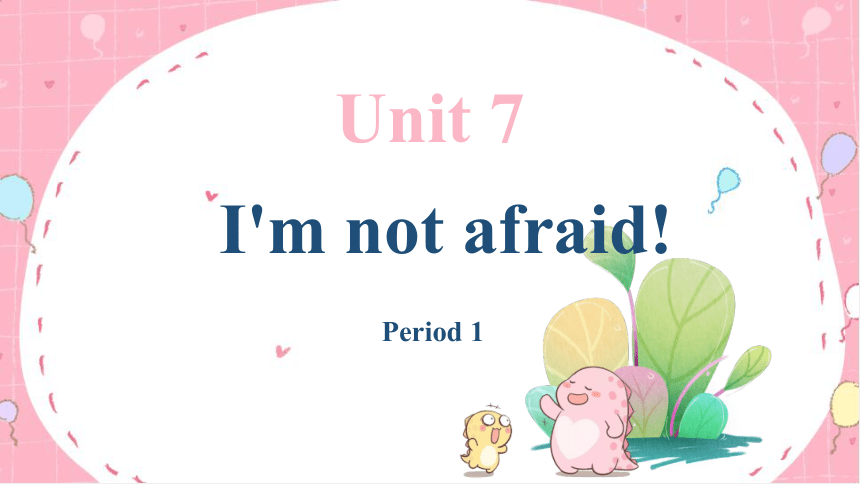 Unit 7 I’m not afraid! 课件（3课时，72张PPT，内嵌视频）