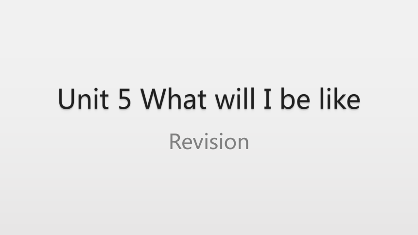 Module 2 Changes  Unit 5 What will I be like？ Revision 课件（13张PPT）