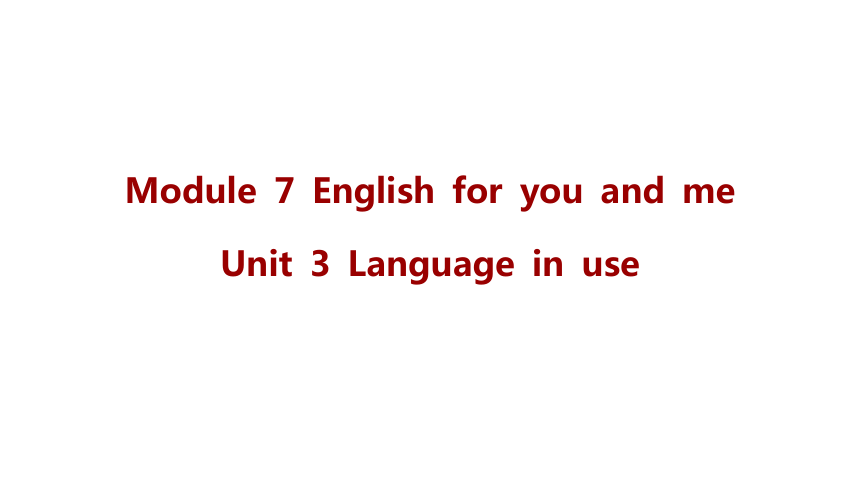 Module 7 Unit 3 Language in use 课件 (共19张PPT)2023-2024学年外研版英语九年级下册