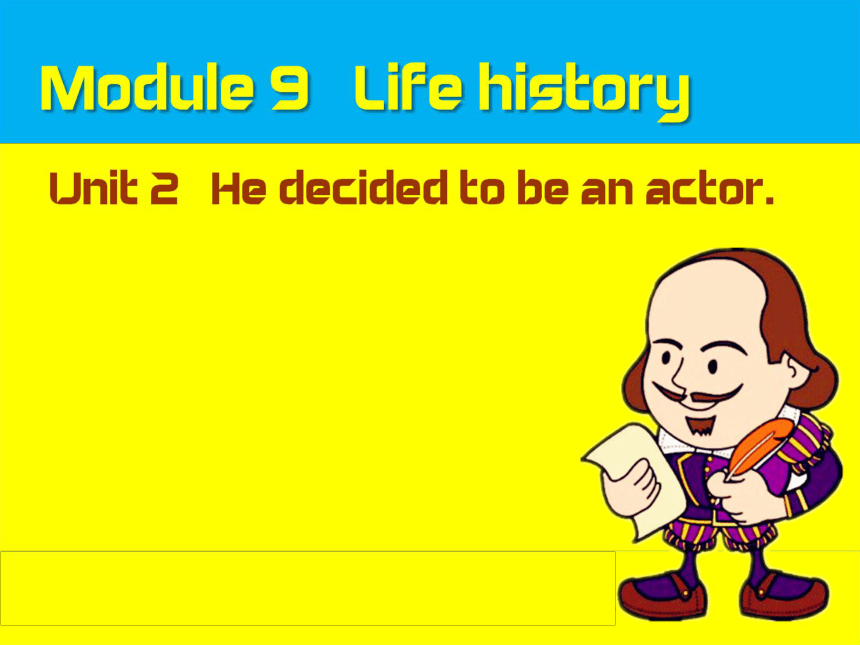 Module 9 Unit 2 He decided to be an actor.课件 (外研版英语七年级下册)