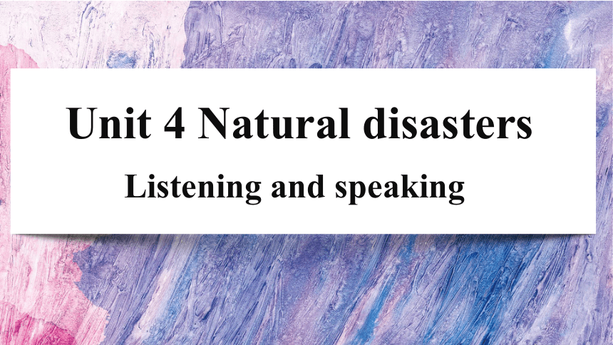 人教版（2019）必修第一册Unit 4 Natural Disasters Listening and Speaking&Talking 课件(共17张PPT)