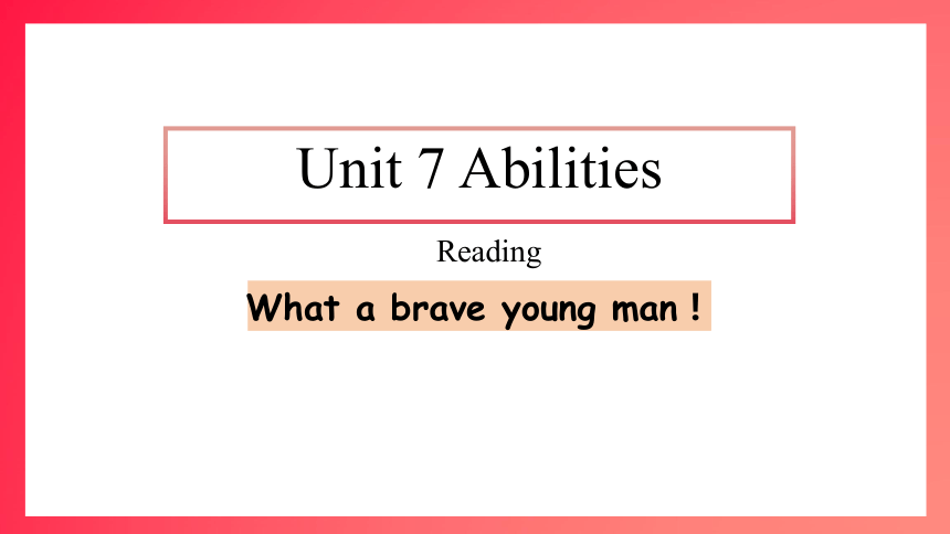 Unit 7 Abilities Reading 1  课件(共23张PPT)