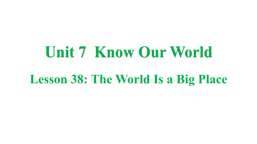 冀教版八年级下册Unit 7 Know Our World Lesson 38 The World Is a Big Place课件(共36张PPT)