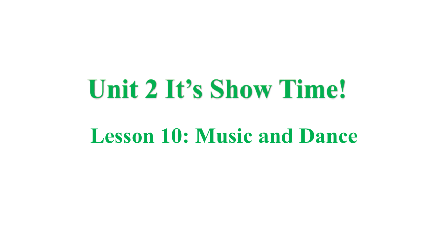 冀教版七年级下册Unit 2 It's Show Time! Lesson 10  Music and Dance课件(共27张PPT)