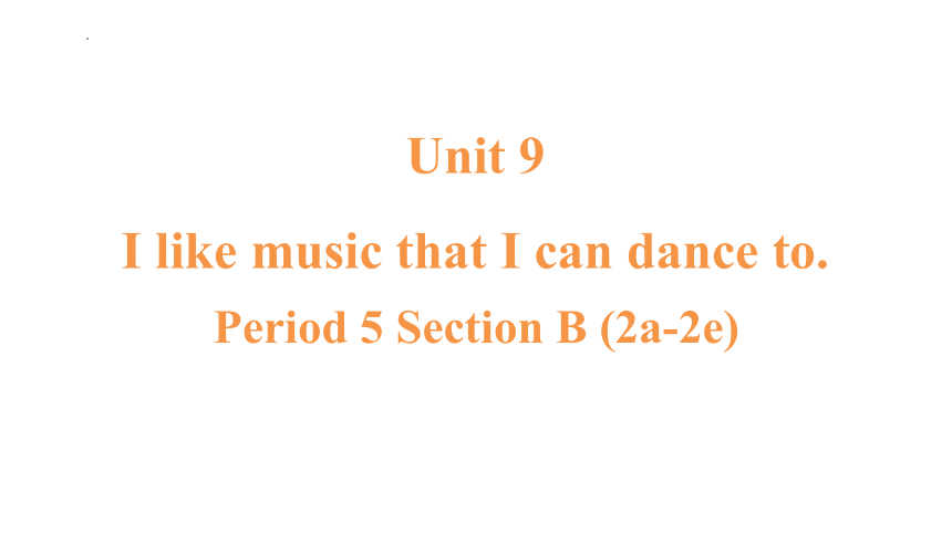 Unit 9 I like music that I can dance to.  Section B 2a-2e课件(共24张PPT) 2023-2024学年人教版英语九年级全册