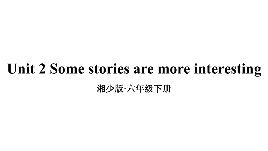 Unit 2 Some stories are more interesting 课件（49张，内嵌音频）