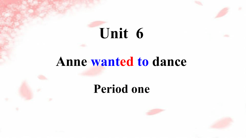 Unit 6 Anne wanted to dance Period 1 课件（15张PPT，内嵌音频）