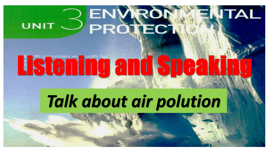 人教版（2019）选择性必修第三册Unit 3 Environmental Protection Listening and Speaking 课件(共16张PPT，内嵌视频)