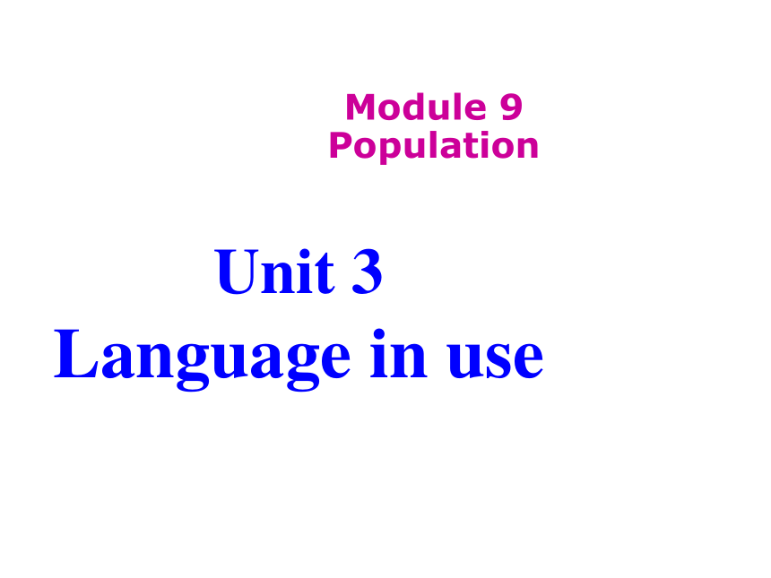 Module 9 Population Unit 3 Language in use  课件(共70张PPT，无音频)