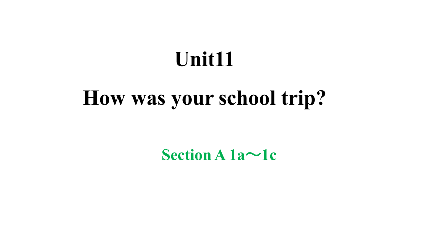 Unit11 How was your school trip Section A (1a-1c)课件-(共23张PPT) 2023-2024学年人教版英语七年级下册