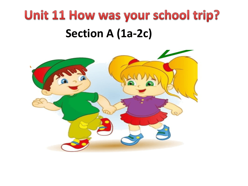 Unit11 Section A（1a-2c) 课件+音视频（新目标七下Unit 11 How was your school trip ...